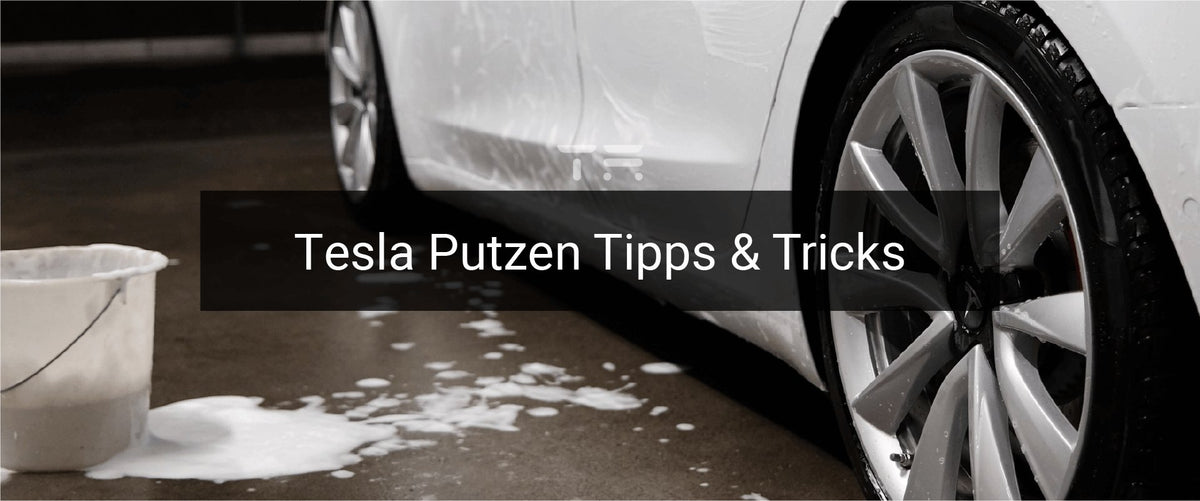 Tesla Putzen Tipps & Tricks – Tesla Ausstatter
